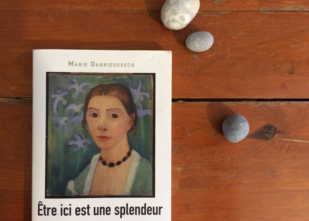être Ici Est Une Splendeur Vie De Paula M Becker Être ici est une splendeur, Marie Darrieussecq