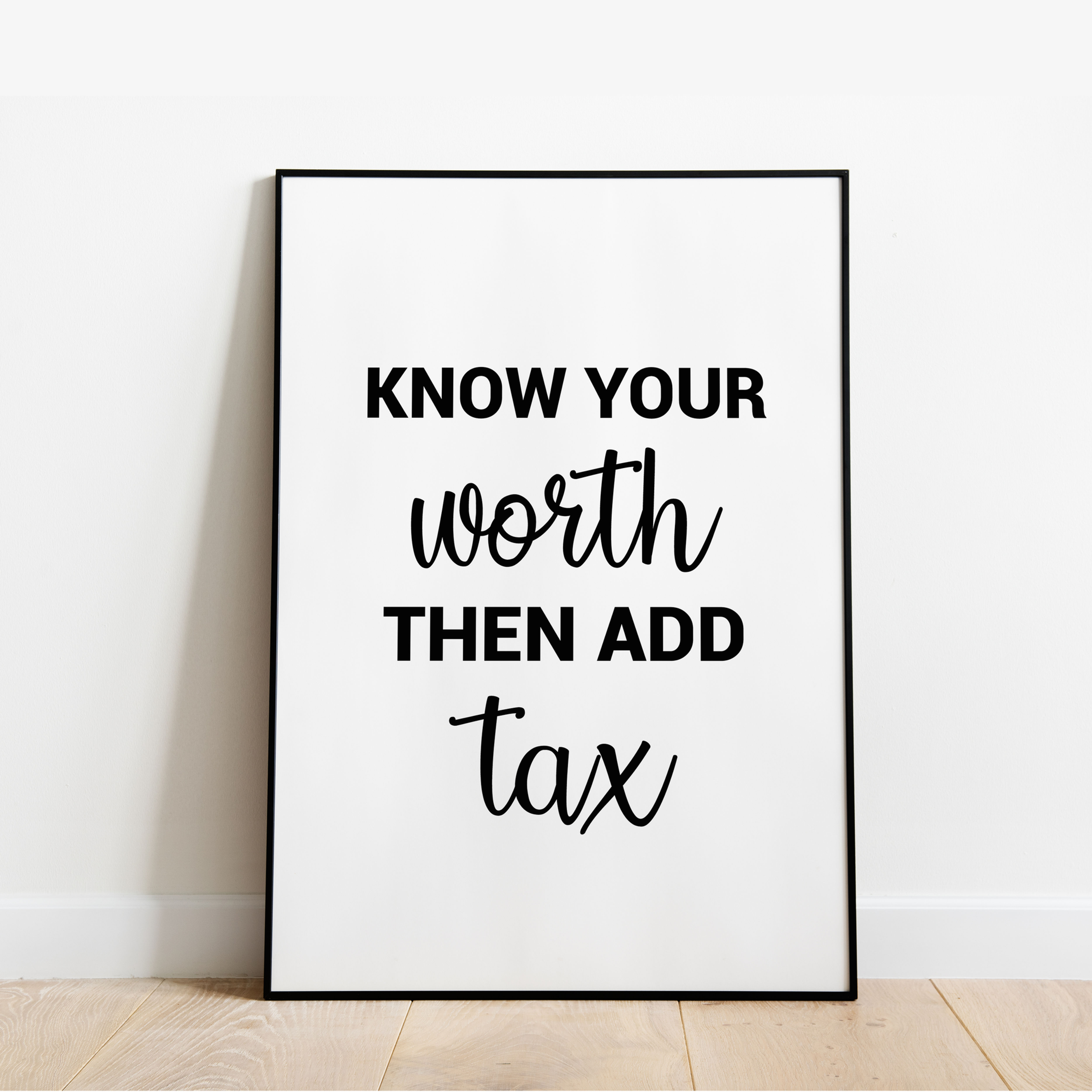 Know your worth then add tax wall print