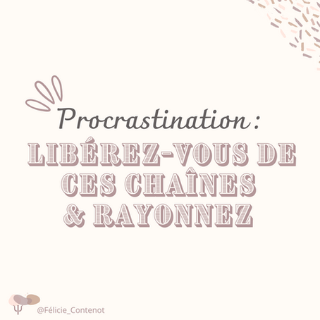Procrastination : Libérez-vous de ces chaînes et rayonnez
