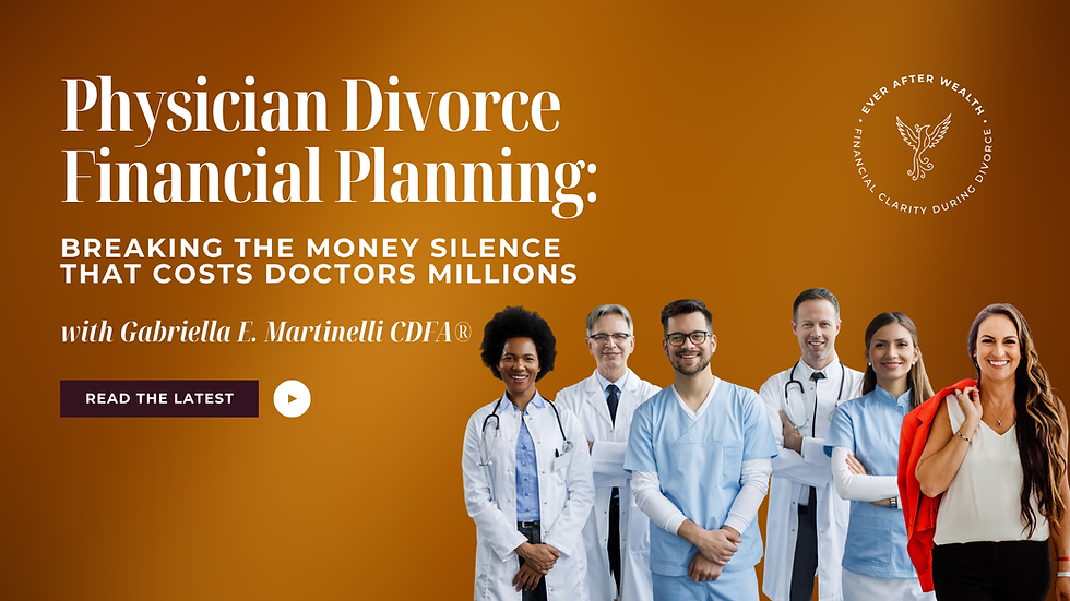 Physician Divorce Financial Planning: Breaking the Money Silence That Costs Doctors Millions. CDFA Gabriella Martinelli shares strategies to protect wealth and avoid costly mistakes.