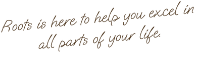 Roots is here to help you excel in all parts of your life..png