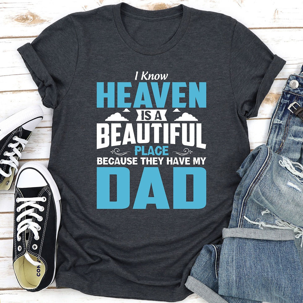 थंबनेल: I Know Heaven Is a Beautiful Place Because They Have My Dad T-Shirt