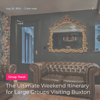 Weekend itinerary for large groups visiting Buxton — The Gathering House