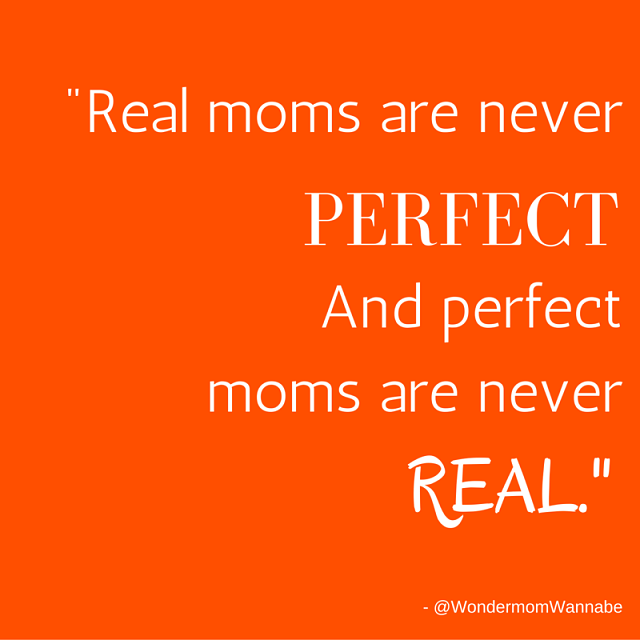 "Real moms are never perfect and perfect moms are never real"