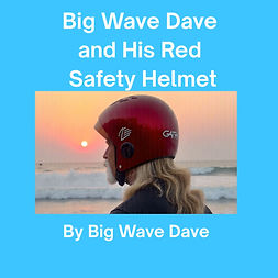 Cover of “Big Wave Dave and the Red Safety Helmet,” a children’s surf safety book teaching the importance of wearing protecti