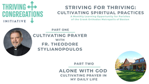 Striving for Thriving: Cultivating Prayer with Fr. Theodore Stylianopoulos & Alone With God Cultivating Prayer in My Daily Life