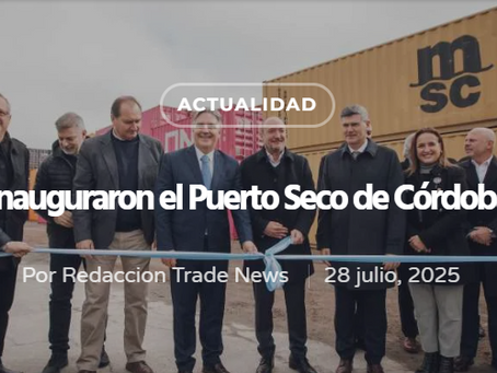 Cordoba's Puerto Seco inaugurated – Trade News | 28/07/25