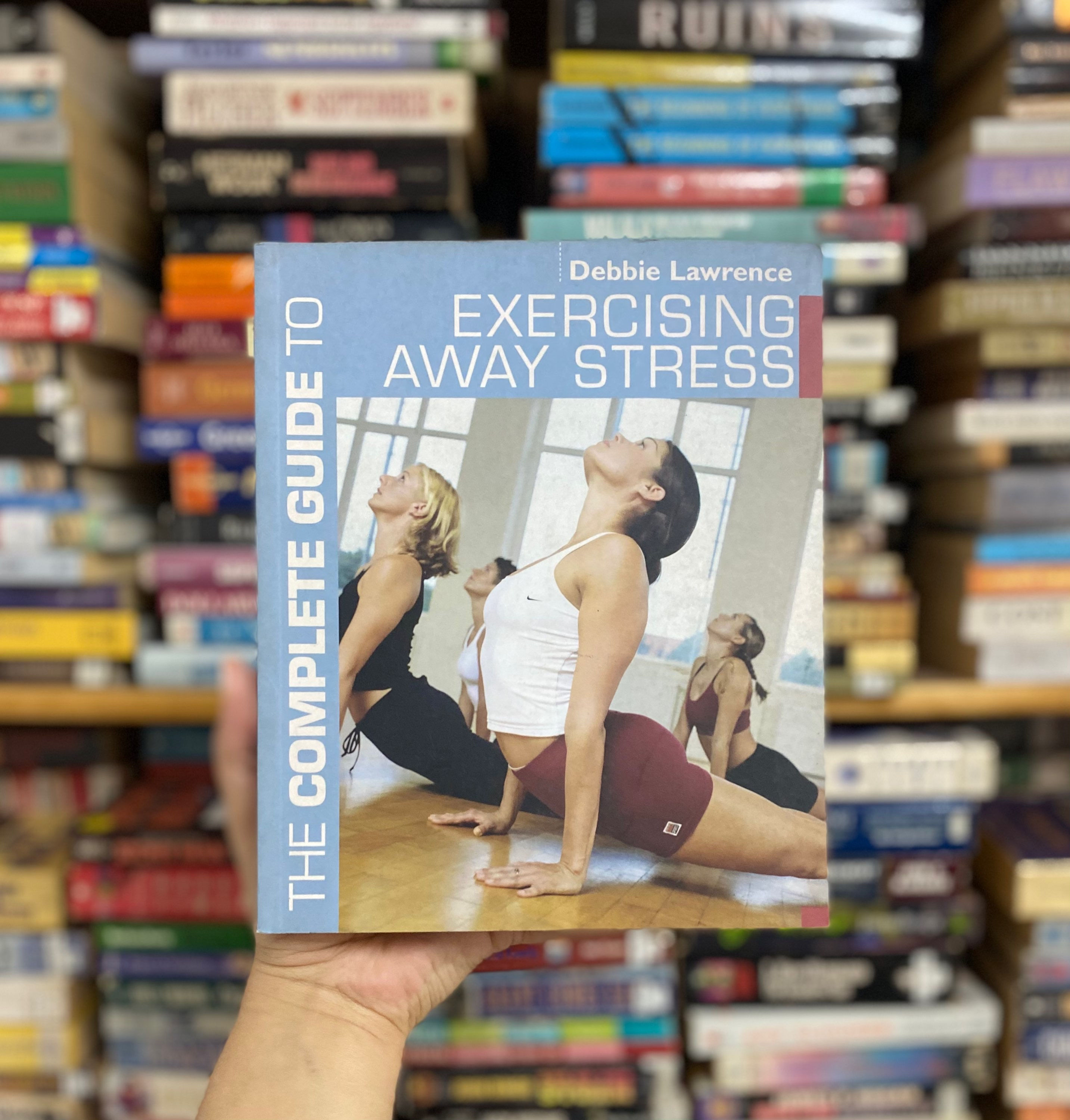 The Complete Guide to Exercising Away Stress