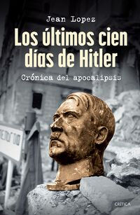 Los últimos cien días de Hitler.Lopez, Jean