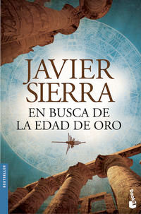 En busca de la Edad de Oro. Javier Sierra