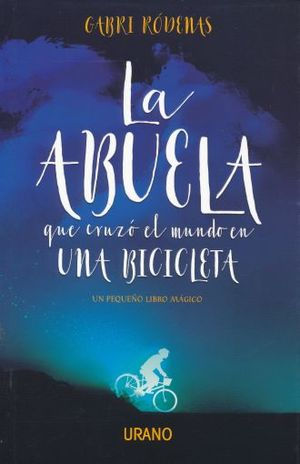 LA ABUELA QUE CRUZO EL MUNDO EN UNA BICICLETA. Gabri Rodenas