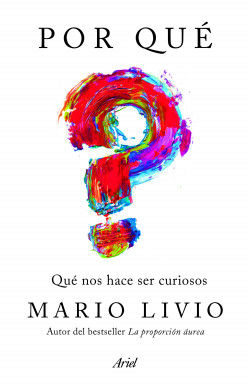Por qué. Qué nos hace ser curiosos. Mario Livio