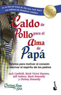 Caldo de pollo para el alma de papá. Jack Canfield; Mark Victor Hansen; Donnel