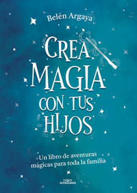 Crea magia con tus hijos. Belén Argaya