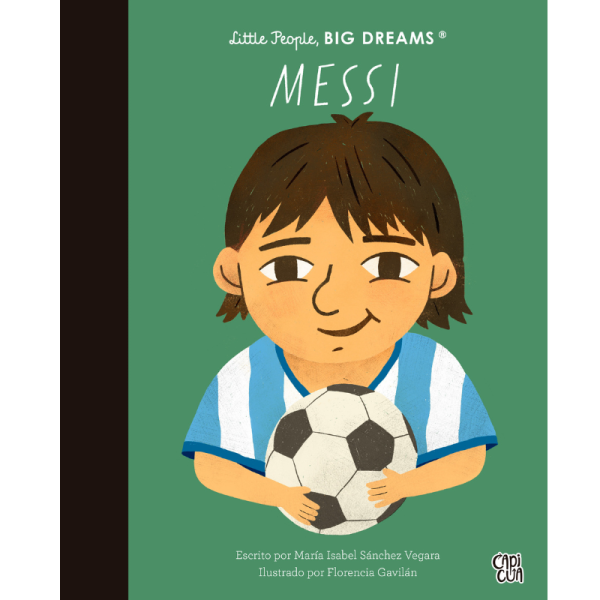 MESSI, LITTLE PEOPLE, BIG DREAMS. Sánchez Vegara.