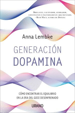 Generación Dopamina. Cómo Encontrar El Equilibrio En La Era Del Goce Desenfrenad