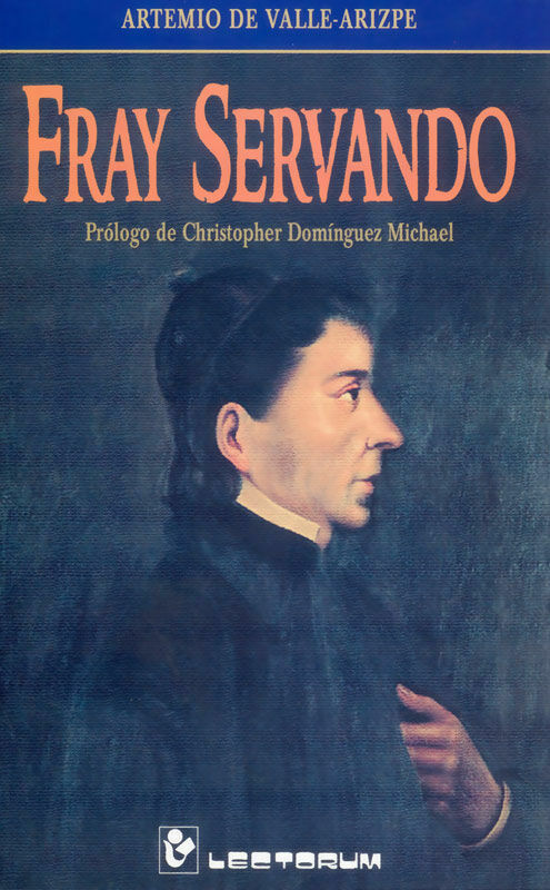 FRAY SERVANDO. ARTEMIO DE VALLE-ARIZPE