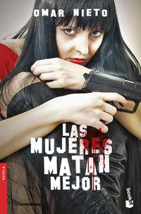 Las mujeres matan mejor. Omar Nieto