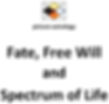 Fate, Freewill and Spectrum of Life