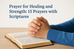 Prayer for Healing and Strength: 15 Prayers with Scriptures