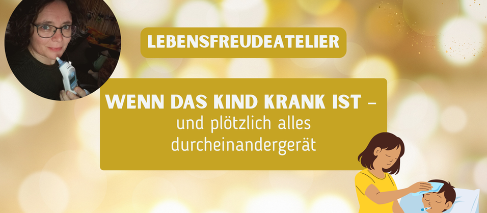 Wenn das Kind krank ist – und plötzlich alles durcheinandergerät | Eva Istas