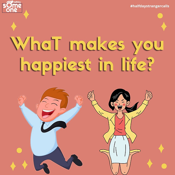 What makes you the happiest in life?
