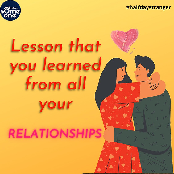 Lesson that you learnt from all your relationships