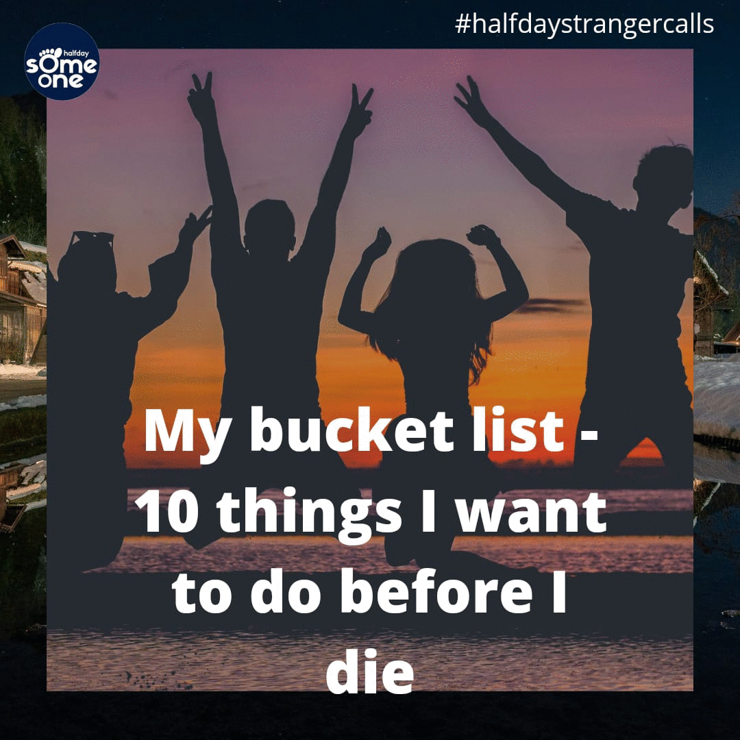 My bucket list - 10 things I want to do before I die