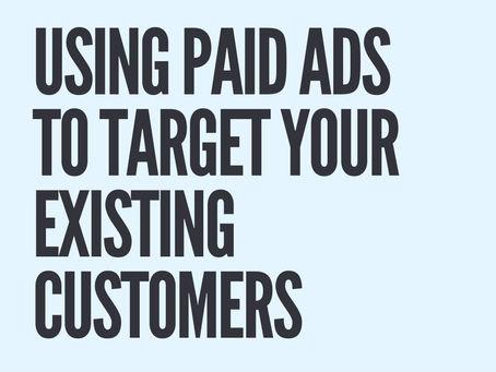 Using Paid Ads To Target Your Existing Customers