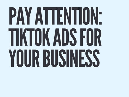 Pay Attention: TikTok Ads For Your Business