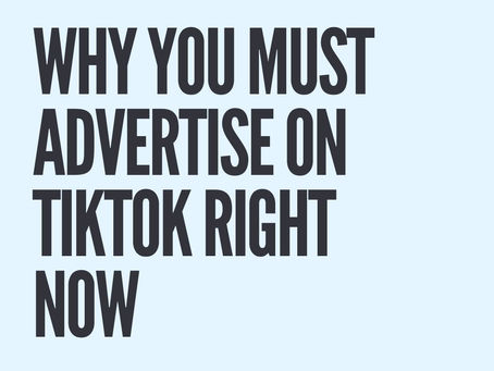 Why You Must Advertise On TikTok Right Now