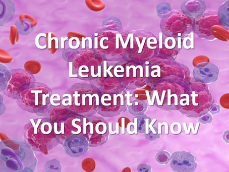 Chronic Myeloid Leukemia Treatment: What You Should Know