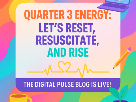 Square graphic with EKG line, heart, and colorful tech vibes that says “Quarter 3 Energy: Let’s Reset, Resuscitate, and Rise – The Digital Pulse Blog is LIVE!”