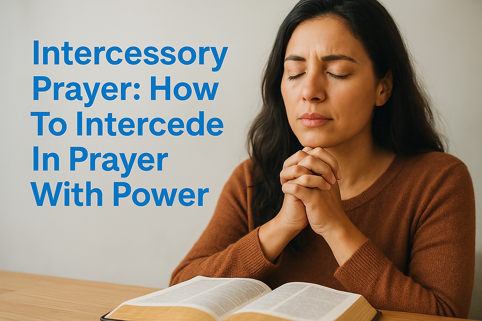 Intercessory Prayer: How To Intercede In Prayer With Power