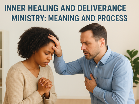 Inner Healing And Deliverance Ministry: Meaning And Process