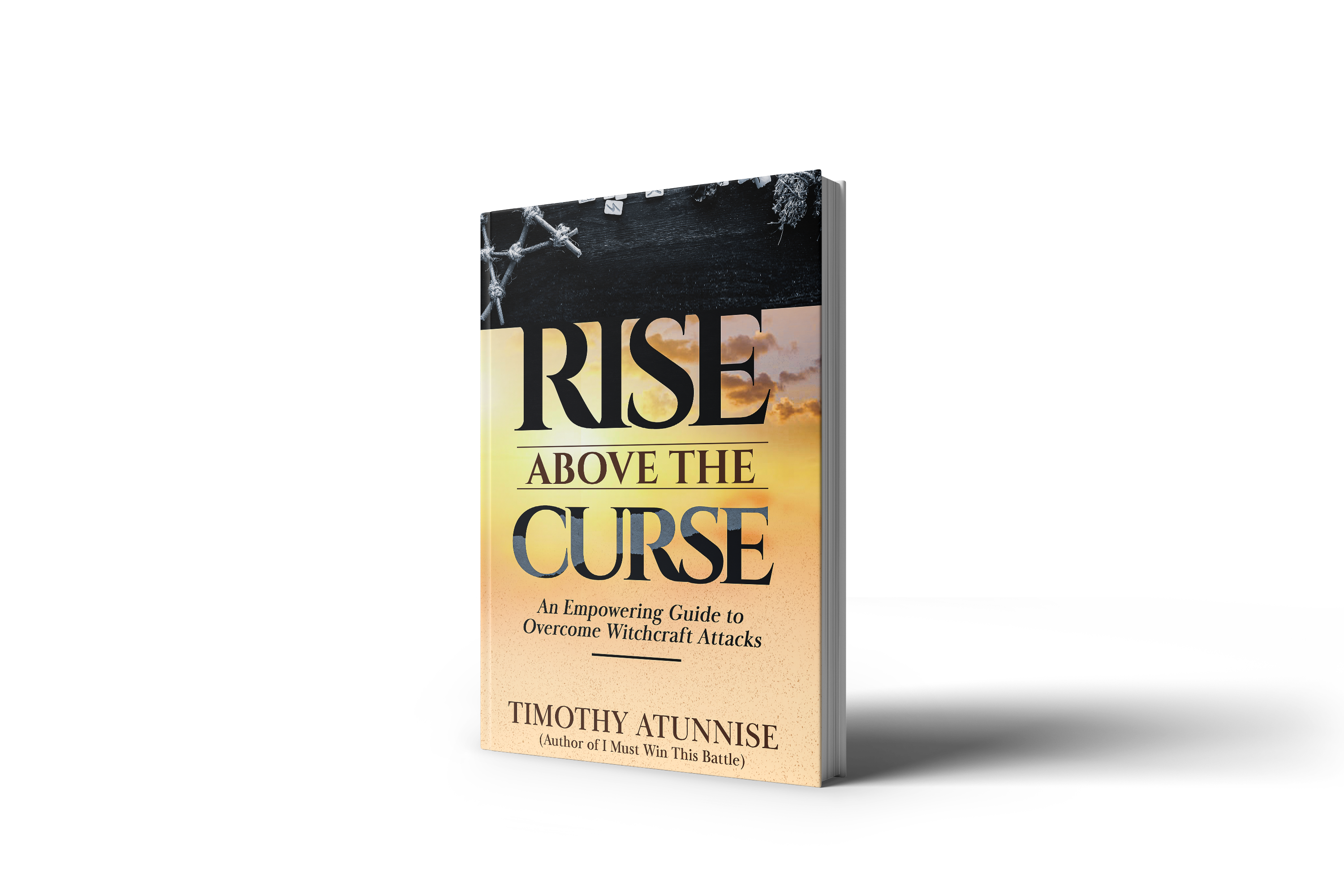 Rise Above the Curse: An Empowering Guide to Overcome Witchcraft Attacks