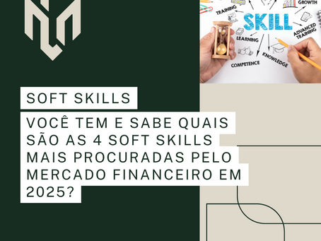 Confira quais são as soft skills mais buscadas pelos recrutadores do mercado financeiro.