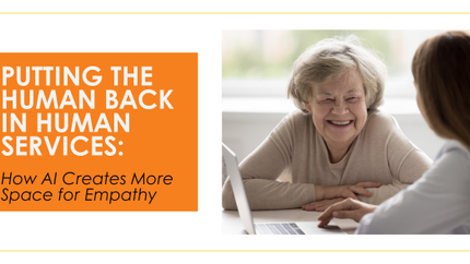 Putting the Human Back in Human Services: How AI Creates More Space for Empathy 