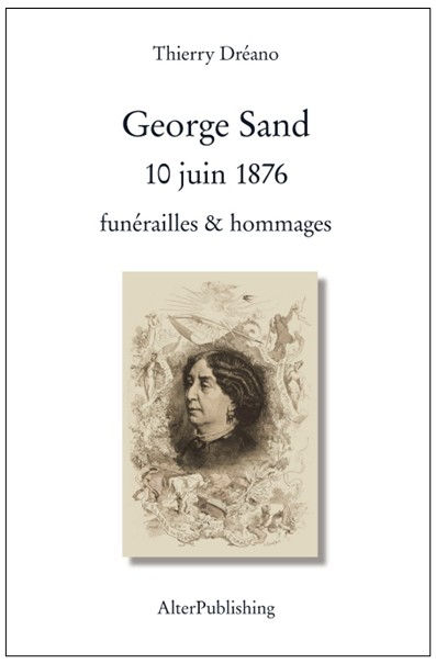 Thierry Dréano - George Sand 10 juin 1876 funérailles & hommages