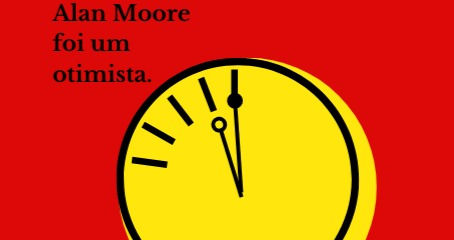 Alan Moore era um otimista(?).