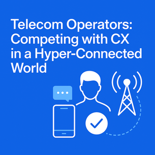Telecom Operators: Competing with CX in a Hyper-Connected World