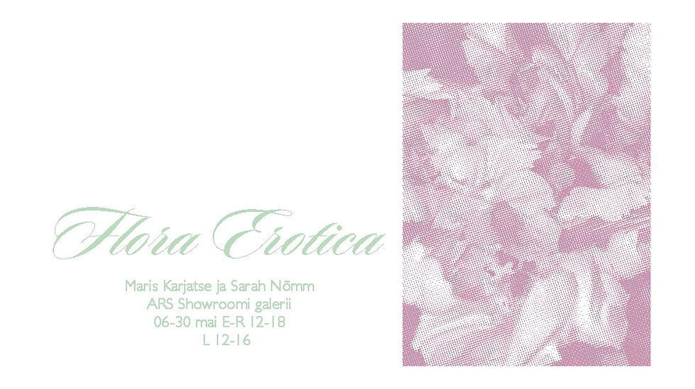 ARS Showroom #82: Maris Karjatse and Sarah Nõmm "Flora erotica"