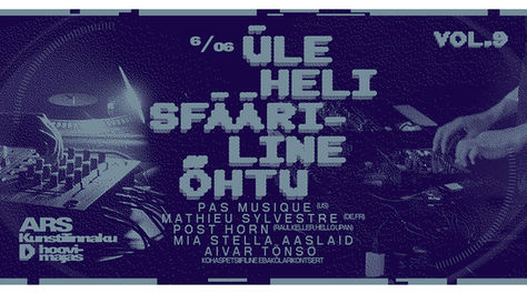 Üle Heli Sfääriline õhtu vol.9 / Pas Musique, Mathieu Sylvestre etc