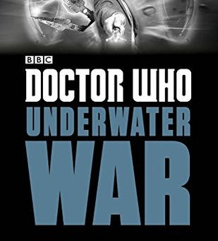 Doctor Who: Underwater War by Richard Dinnick
