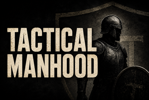 Tactical Manhood: Rediscovering Your Identity and Purpose