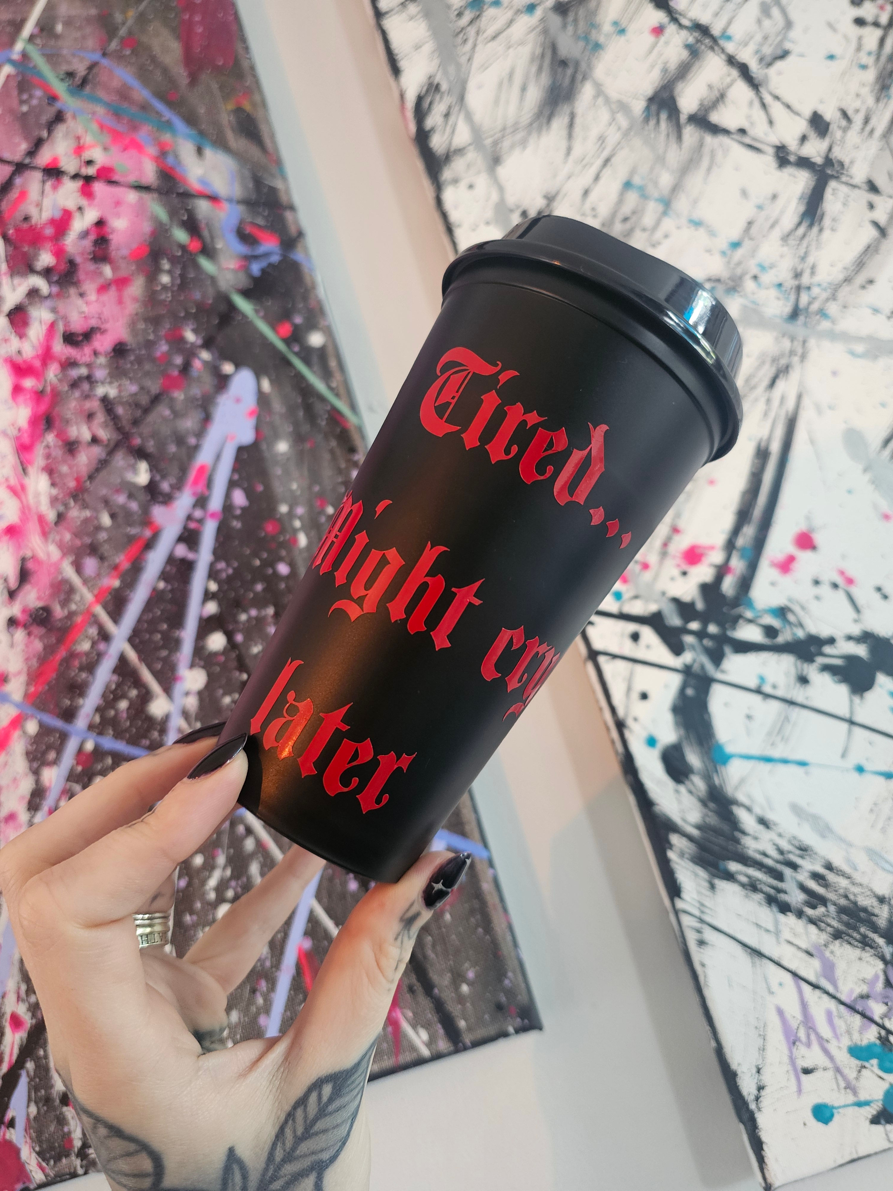 Tired...Might cry later coffee cup 