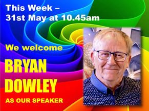 31st May 2026 at 10.45am. Very warm welcome to our friend Bryan, our Speaker this week. We are looking forward to seeing Bryan and Kay with us and welcome you all to join us 🥰