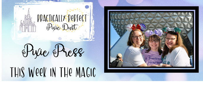 Pixie Press - This Week in the Magic Disney News = Practically Perfect Pixie Dust