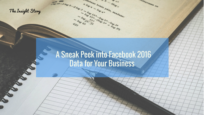A Sneak Peek into Facebook 2016 Data for Your Business