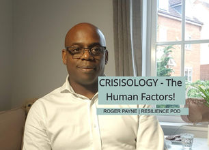 Crisisology- The Human Factors.| Roger Payne on the Resilience Pod|